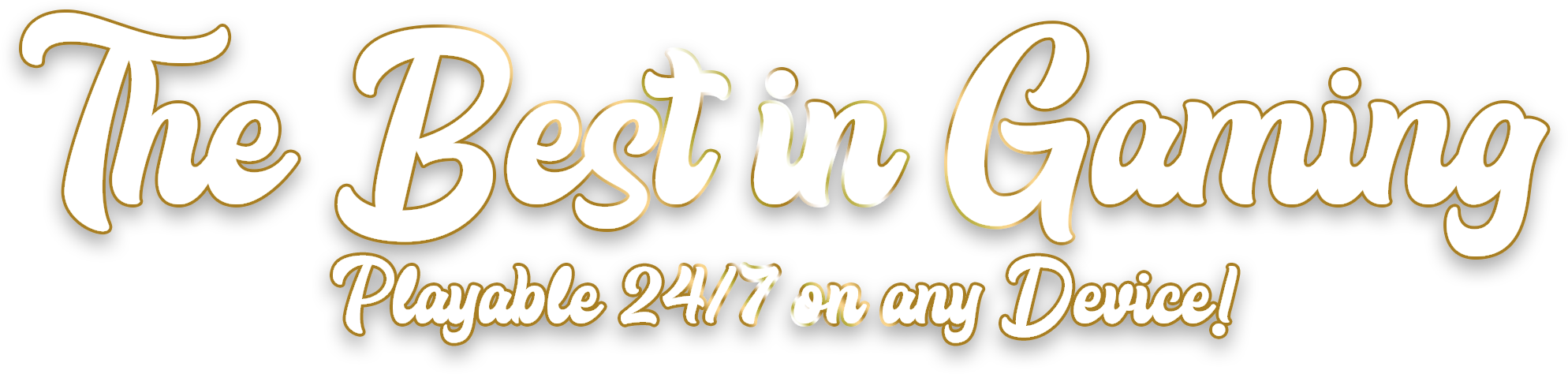 The best in gaming Playable 24/7 on any device